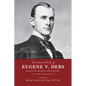 The Selected Works of Eugene V. Debs, Vol. I: Building Solidarity on the Tracks, 1877-1892 - Hardcover