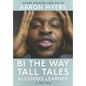Bi The Way: Tall Tales & Lessons Learned - Paperback