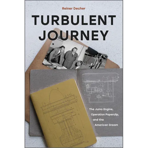 Turbulent Journey: The Jumo Engine, Operation Paperclip, and the American Dream - Hardcover