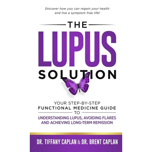 The Lupus Solution: Your Step-By-Step Functional Medicine Guide to Understanding Lupus, Avoiding Flares and Achieving Long-Term Remission - Hardcover