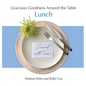 Gracious Goodness Around the Table: Lunch - Hardcover