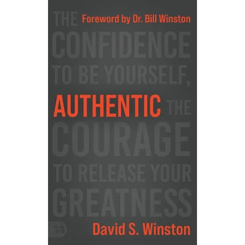 Authentic: The Confidence to Be Yourself, the Courage to Release Your Greatness - Hardcover