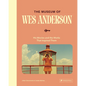 The Museum of Wes Anderson: His Movies and the Works That Inspired Them - Hardcover