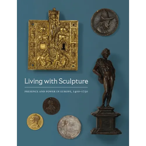 Living with Sculpture: Presence and Power in Europe, 1400-1750 - Paperback