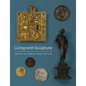 Living with Sculpture: Presence and Power in Europe, 1400-1750 - Paperback