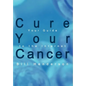 Cure Your Cancer: Your Guide to the Internet - Hardcover