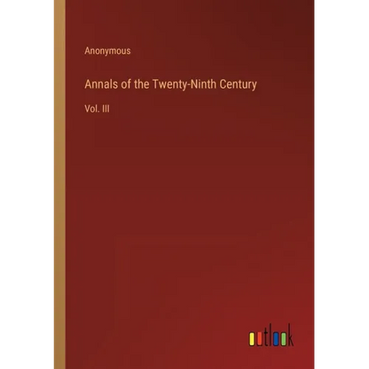 Annals of the Twenty-Ninth Century: Vol. III - Paperback