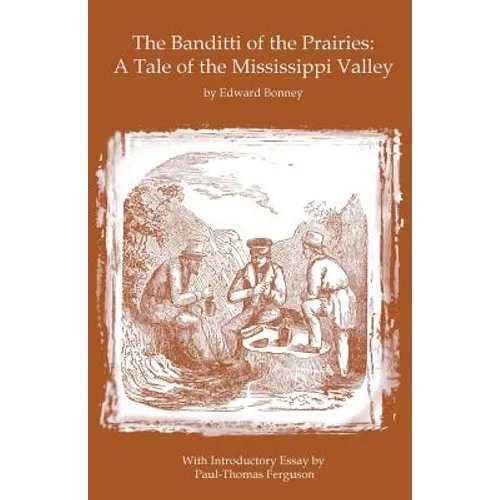 The Banditti of the Prairies: A Tale of the Mississippi Valley: An Authentic Narrative of Thrilling Adventures in the Earliest Settlement of the Wes - Paperback