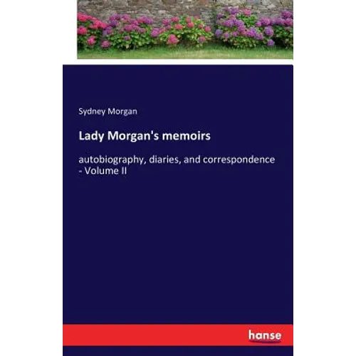 Lady Morgan's memoirs: autobiography, diaries, and correspondence - Volume II - Paperback