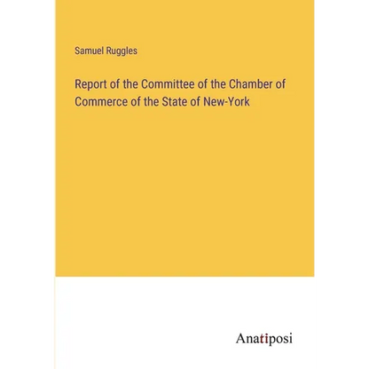 Report of the Committee of the Chamber of Commerce of the State of New-York - Paperback