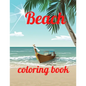 Beach coloring book: An Adult Coloring Book Featuring Fun and Relaxing Beach Vacation Scenes, Peaceful Ocean Landscapes and Beautiful Summe - Paperback