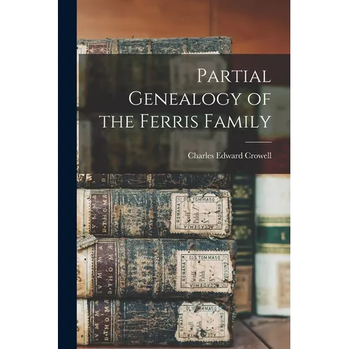Partial Genealogy of the Ferris Family - Paperback