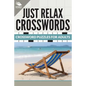 Just Relax Crosswords: Crossword Puzzles For Adults - Paperback