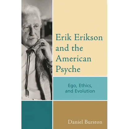 Erik Erikson and the American Psyche: Ego, Ethics, and Evolution - Paperback