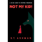 Not My Kid!: A No-BS Guide to Stopping Predators - Paperback