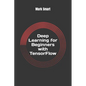 Deep Learning for Beginners with TensorFlow: The basics - Paperback