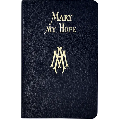 Mary My Hope: A Manual of Devotion to God's Mother and Ours - Vinyl-bound
