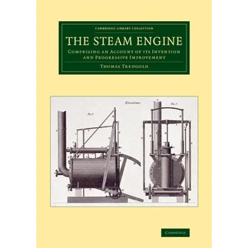The Steam Engine: Comprising an Account of Its Invention and Progressive Improvement - Paperback