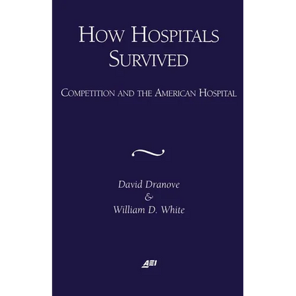 How Hospitals Survived: Competition and the American Hospital - Paperback