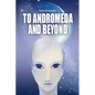 To Andromeda and Beyond - Paperback
