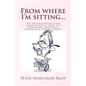From where I'm sitting...: An entertaining view on surviving hospital, work and other stuff! - Paperback