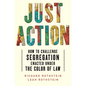 Just Action: How to Challenge Segregation Enacted Under the Color of Law - Hardcover