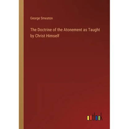The Doctrine of the Atonement as Taught by Christ Himself - Paperback