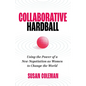 Collaborative Hardball: Using the Power of a New Negotiation as Women to Change the World - Paperback