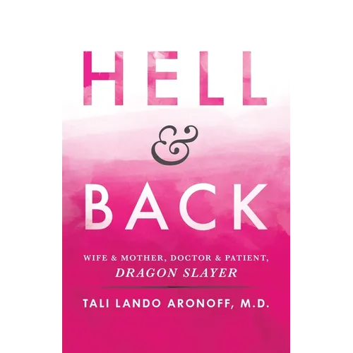 Hell & Back: Wife & Mother, Doctor & Patient, Dragon Slayer - Paperback