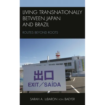 Living Transnationally Between Japan and Brazil: Routes Beyond Roots - Paperback