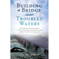 Building a Bridge over Troubled Waters: The Symbiotic (Intimate) Nature of Natural and Supernatural Relationships and How God's Love Conquers All - Paperback