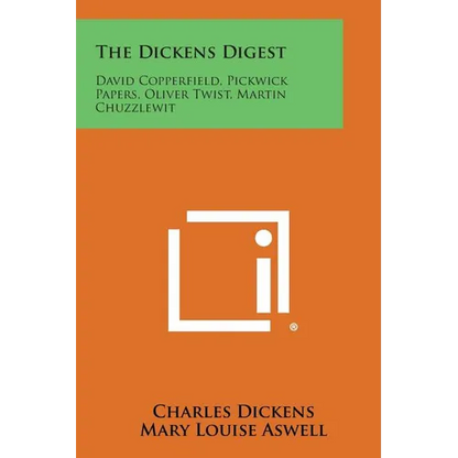 The Dickens Digest: David Copperfield, Pickwick Papers, Oliver Twist, Martin Chuzzlewit - Paperback