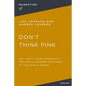 Don't Think Pink: What Really Makes Women Buy and How to Increase Your Share of This Crucial Market - Paperback
