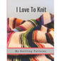 I Love to Knit: My Knitting Patterns - Paperback