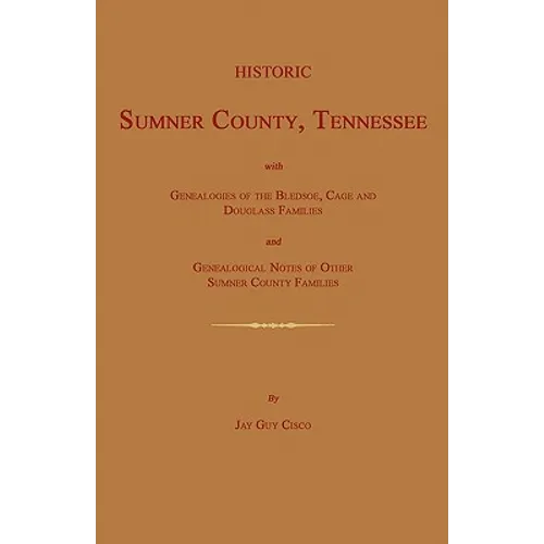 Historic Sumner County, Tennessee; With Genealogies of the Bledsoe, Cage and Douglass Families and Genealogical Notes of Other Sumner County Families. - Paperback