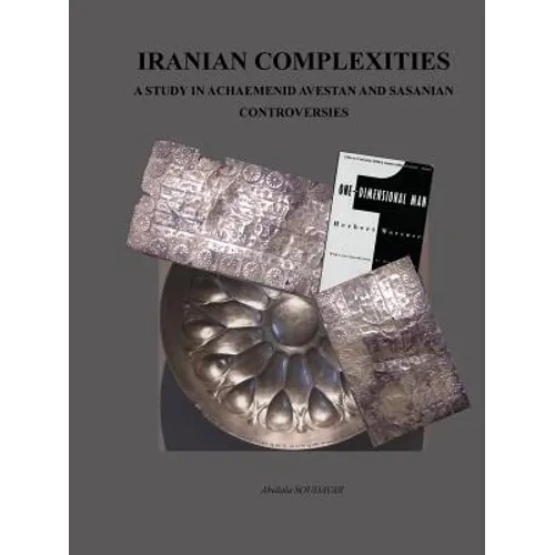 Iranian Complexities: A Study in Achaemenid, Avestan, and Sasanian Controversies - Paperback
