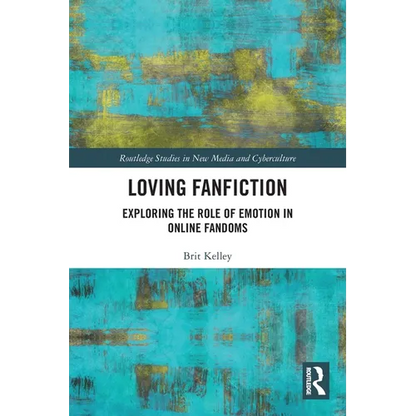 Loving Fanfiction: Exploring the Role of Emotion in Online Fandoms - Paperback