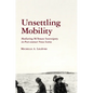 Unsettling Mobility: Mediating Mi'kmaw Sovereignty in Post-Contact Nova Scotia - Paperback