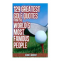 129 Greatest Golf Quotes from the World's Most Famous People: Greatest Golf Quotes - Paperback