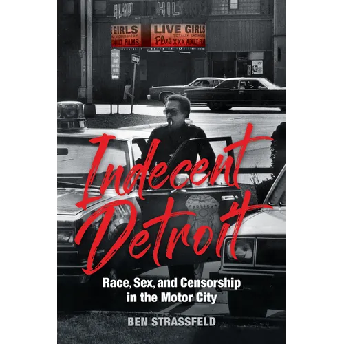 Indecent Detroit: Race, Sex, and Censorship in the Motor City - Paperback