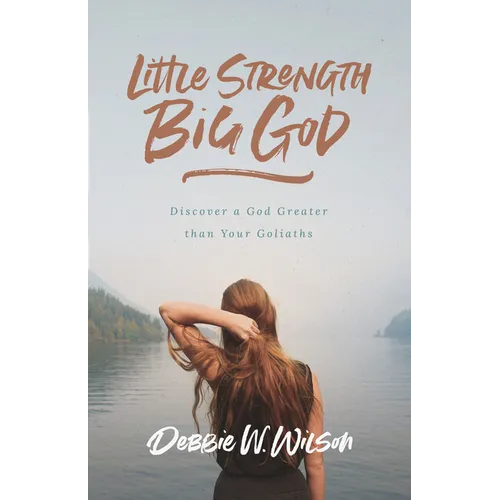 Little Strength, Big God: Discover a God Greater Than Your Goliaths - Paperback