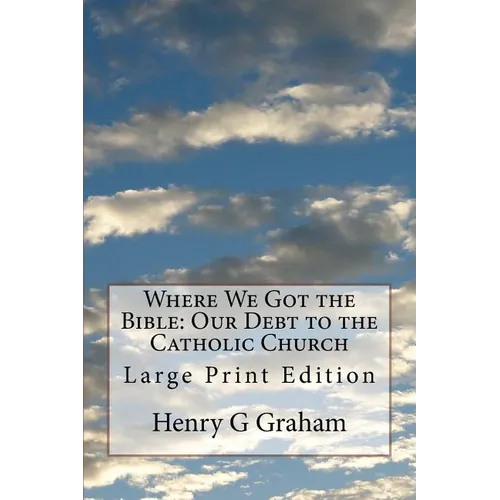 Where We Got the Bible: Our Debt to the Catholic Church: Large Print Edition - Paperback