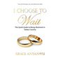 I Choose to Wait: The Quick Guide to Being Abstinent in Today's Society - Paperback