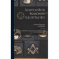 Scotch Rite Masonry Illustrated: the Complete Ritual of the Ancient and Accepted Scottish Rite Profusely Illustrated; 1 - Hardcover