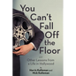 You Can't Fall Off the Floor: And Other Lessons from a Life in Hollywood - Paperback