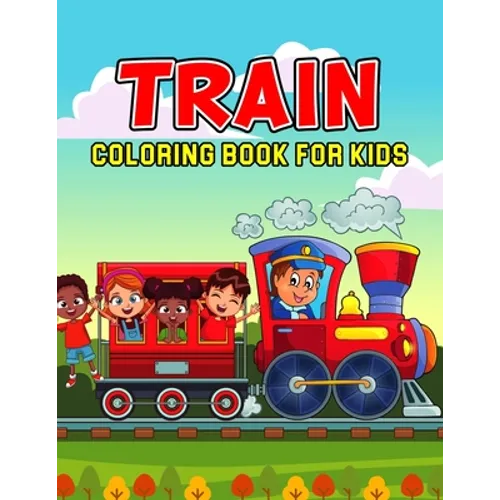 Train Coloring Book for Kids: A Fun Coloring Activity Book for Toddler/ Preschooler and Kids Ages 4-8 Gift for Boys & Girls - Paperback