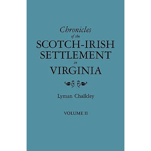 Chronicles of the Scotch-Irish Settlement in Virginia. Extracted from the Original Court Records of Augusta County, 1745-1800. Volume II - Paperback