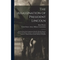 The Assassination of President Lincoln: And the Trial of the Conspirators David E. Herold, Mary E. Surratt, Lewis Payne, George A. Atzerodt, Edward Sp - Hardcover