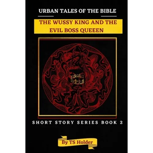 Urban Tales of the Bible Short Story Series Book 2: The Wussy King and an Evil Boss Queen - Paperback