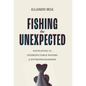 Fishing the Unexpected: Navigating the Unpredictable Waters of Entrepreneurship - Hardcover